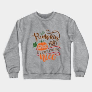 Pumpkin Spice & Everything Nice Crewneck Sweatshirt